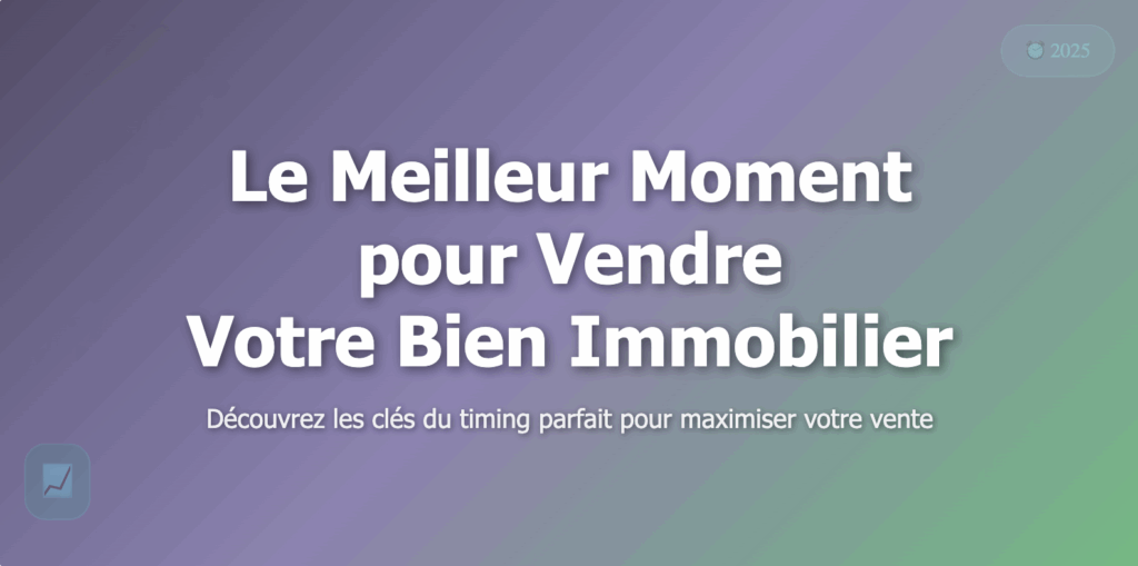 Le meilleur moment pour vendre votre bien immobilier